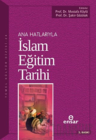Ana Hatlarıyla İslam Eğitim Tarihi Mustafa Köylü