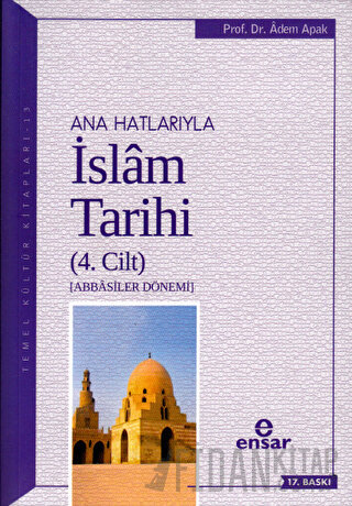 Ana Hatlarıyla İslam Tarihi (4. Cilt) Adem Apak