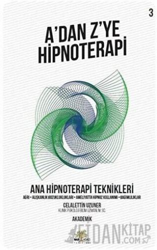 Ana Hipnoterapi Teknikleri - A’dan Z’ye Hipnoterapi (3. Kitap)