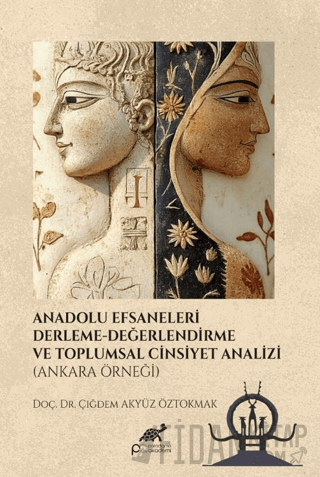 Anadolu Efsaneleri Derleme- Değerlendirme ve Toplumsal Cinsiyet Analizi (Ankara Örneği)