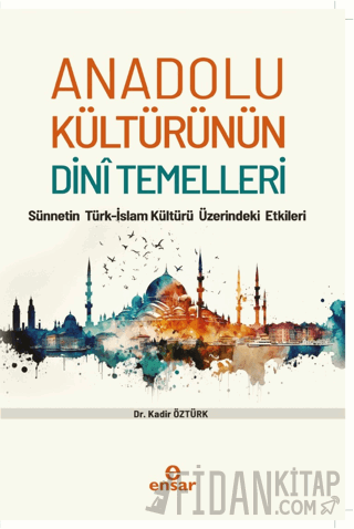 Anadolu Kültürünün Dini Temelleri - Sünnetin Türkislam Kültürü Üzerindeki Etkileri