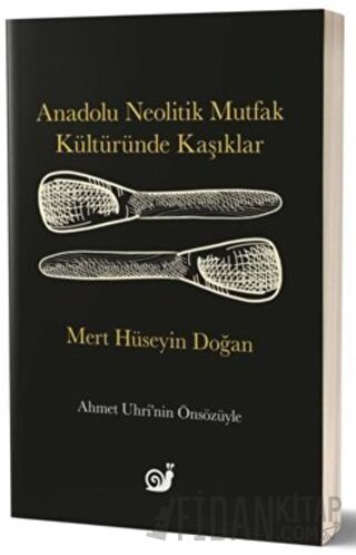 Anadolu Neolitik Mutfak Kültüründe Kaşıklar