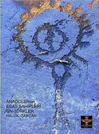 Anadolu’nun Esas Sahipleri Ön - Türkler Haluk Tarcan