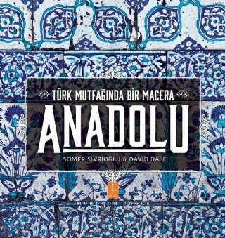 Anadolu - Türk Mutfağında Bir Macera