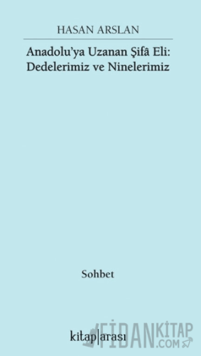 Anadolu’ya Uzanan Şifa Eli: Dedelerimiz ve Ninelerimiz