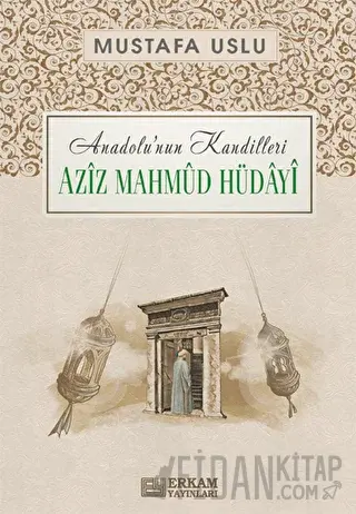 Anadolu'nun Kandilleri - Aziz Mahmud Hüdayi Mustafa Uslu