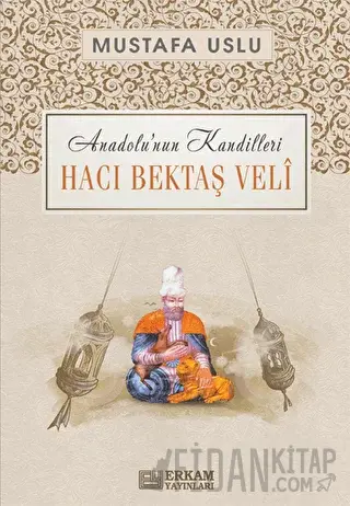 Anadolu'nun Kandilleri - Hacı Bektaş Veli Mustafa Uslu