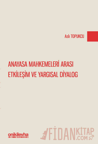 Anayasa Mahkemeleri Arası Etkileşim ve Yargısal Diyalog Aslı Topukcu