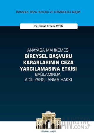Anayasa Mahkemesi Bireysel Başvuru Kararlarının Ceza Yargılamasına Etkisi Bağlamında Adil Yargılanma (Ciltli)
