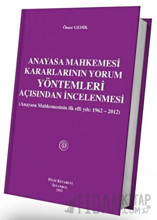 Anayasa Mahkemesi Kararlarının Yorum Yöntemleri Açısından İncelenmesi (Ciltli)