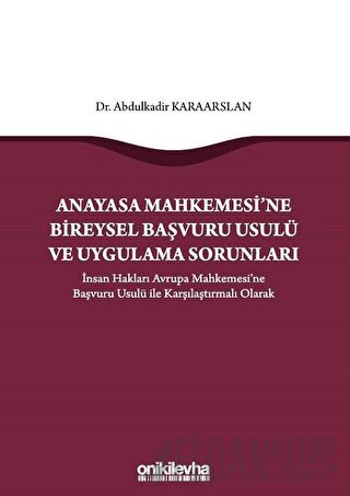 Anayasa Mahkemesi'ne Bireysel Başvuru Usulü ve Uygulama Sorunları