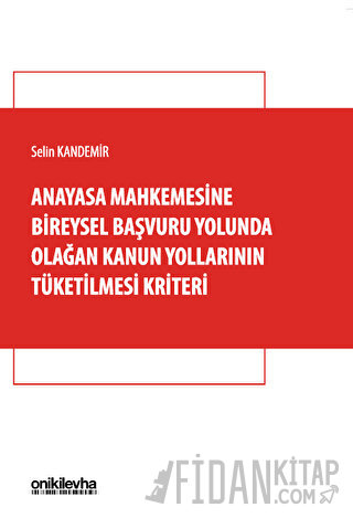 Anayasa Mahkemesine Bireysel Başvuru Yolunda Olağan Kanun Yollarının Tüketilmesi Kriteri