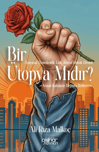 Anayasal, Demokratik, Lâik, Sosyal Hukuk Devleti Bir Ütopya Mıdır? Ali