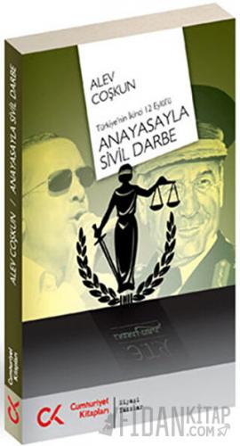 Anayasayla Sivil Darbe - Türkiye'nin İkinci 12 Eylül'ü Alev Coşkun