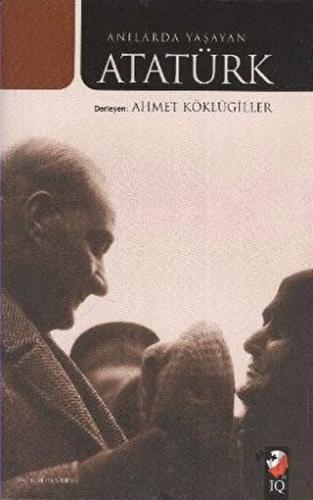 Anılarda Yaşayan Atatürk Ahmet Köklügiller