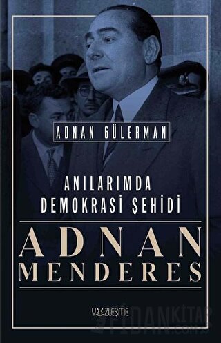 Anılarımda Demokrasi Şehidi: Adnan Menderes Adnan Gülerman