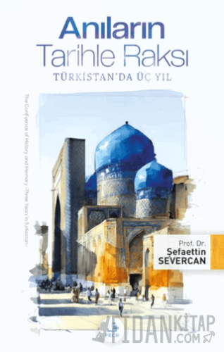 Anıların Tarihle Raksı -Türkistan'da Üç Yıl Şefaettin Severcan