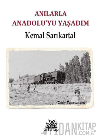 Anılarla Anadolu'yu Yaşadım Kemal Sarıkartal