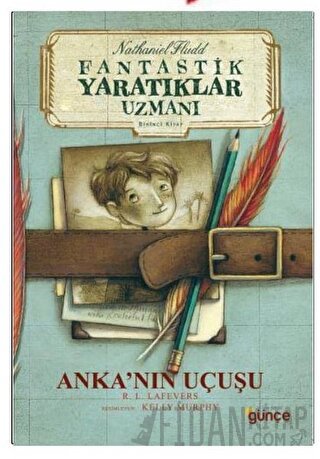 Anka’nın Uçuşu - Fantastik Yaratıklar Uzmanı Birinci Kitap