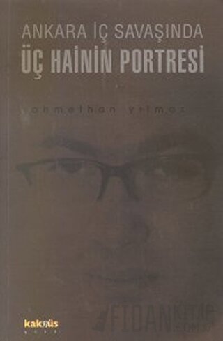 Ankara İç Savaşında Üç Hainin Portresi