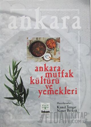 Ankara Mutfak Kültürü ve Yemekleri (Ciltli) Kamil Toygar