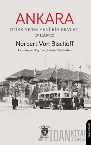 Ankara (Türkiye’de Yeni Bir Devlet) Norbert Von Bischoff