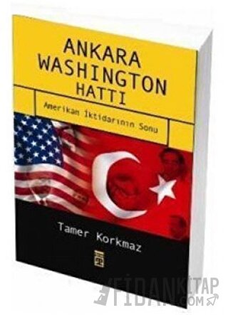 Ankara Washington Hattı Amerikan İktidarının Sonu Tamer Korkmaz