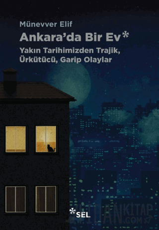 Ankara'da Bir Ev: Yakın Tarihimizden Trajik, Ürkütücü, Garip Olaylar