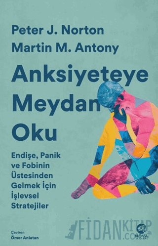 Anksiyeteye Meydan Oku: Endişe, Panik ve Fobinin Üstesinden Gelmek İçin İşlevsel Stratejiler