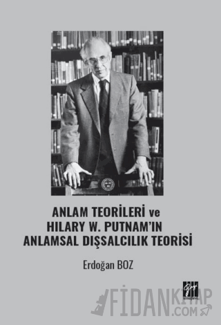 Anlam Teorileri ve Hılary W. Putnam’ın Anlamsal Dışsalcılık Teorisi