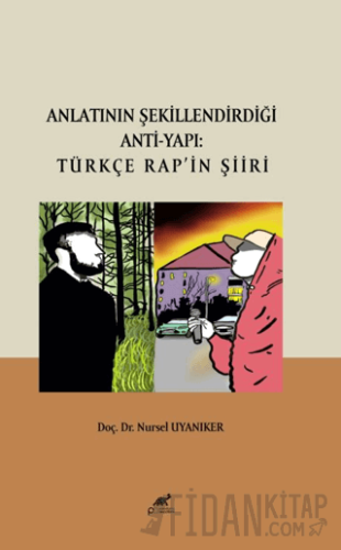 Anlatının Şekillendirdiği Anti-Yapı: Türkçe Rap’ın Şiiri Nursel Uyanık