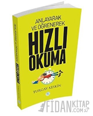 Anlayarak ve Öğrenerek Hızlı Okuma Turgay Keskin