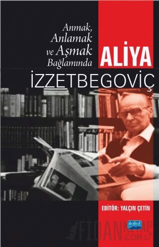 Anmak, Anlamak ve Aşmak Bağlamında Aliya İzztebegoviç