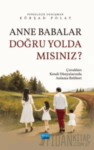 Anne Babalar Doğru Yolda Mısınız? Kürşad Polat
