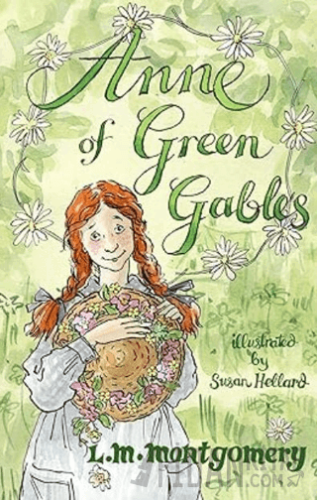 Anne of Green Gables: Illustrated by Susan Hellard L. M. Montgomery