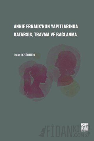Annie Ernaux'nun Yapıtlarında Karatsis, Travma ve Bağlanma
