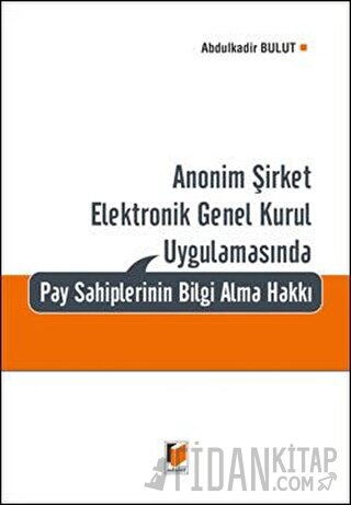 Anonim Şirket Elektronik Genel Kurul Uygulamasında Pay Sahiplerinin Bilgi Alma Hakkı (Ciltli)