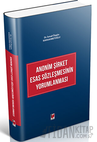 Anonim Şirket Esas Sözleşmesinin Yorumlanması (Ciltli)