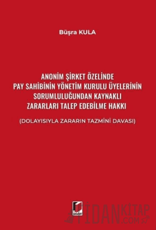 Anonim Şirket Özelinde Pay Sahibinin Yönetim Kurulu Üyelerinin Sorumluluğundan Kaynaklı Zararları Talep Edebilme Hakkı