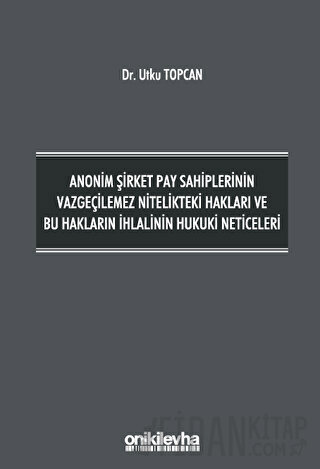 Anonim Şirket Pay Sahiplerinin Vazgeçilemez Nitelikteki Hakları ve Bu Hakların İhlalinin Hukuki Neticeleri