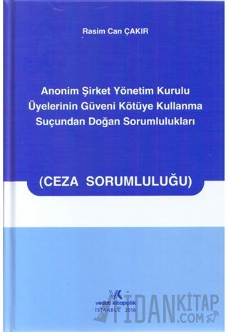 Anonim Şirket Yönetim Kurulu Üyelerinin Güveni Kötüye Kullanma Suçundan Doğan Sorumlulukları (Ciltli)