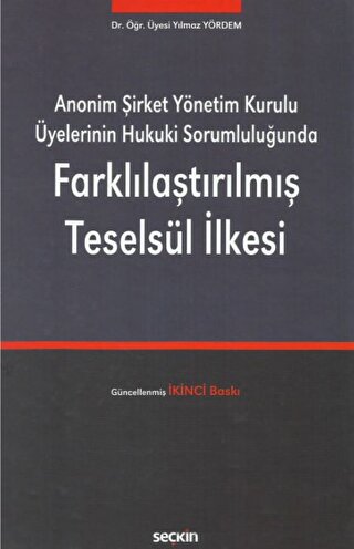 Anonim Şirket Yönetim Kurulu Üyelerinin Hukuki Sorumluluğunda Farklılaştırılmış Teselsül İlkesi (Ciltli)