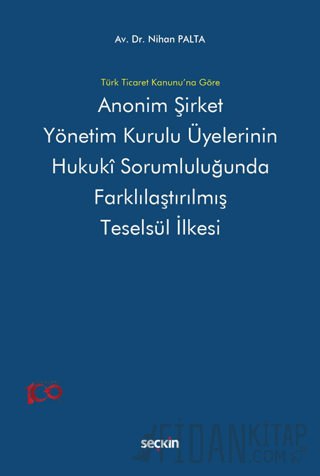 Anonim Şirket Yönetim Kurulu Üyelerinin Hukukî Sorumluluğunda Farklılaştırılmış Teselsül İlkesi