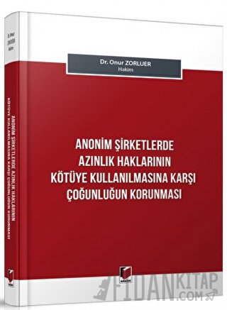 Anonim Şirketlerde Azınlık Haklarının Kötüye Kullanılmasına Karşı Çoğunluğun Korunması (Ciltli)
