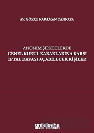 Anonim Şirketlerde Genel Kurul Kararlarına Karşı İptal Davası Açabilecek Kişiler