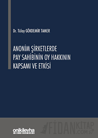 Anonim Şirketlerde Pay Sahibinin Oy Hakkının Kapsamı ve Etkisi (Ciltli)