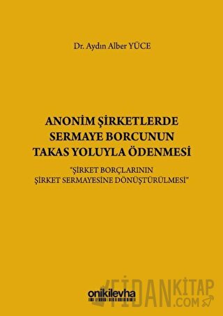 Anonim Şirketlerde Sermaye Borcunun Takas Yoluyla Ödenmesi (Ciltli)