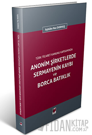 Anonim Şirketlerde Sermayenin Kaybı ve Borca Batıklık