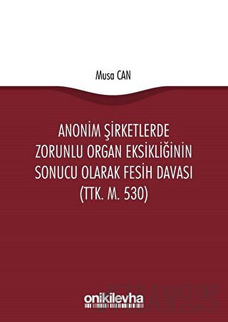 Anonim Şirketlerde Zorunlu Organ Eksikliğinin Sonucu Olarak Fesih Davası (TTK. M. 530)