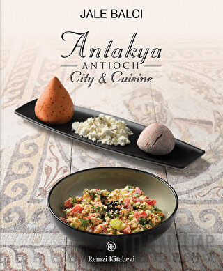 Antakya -Antioch- City and Cuisine Jale Balcı